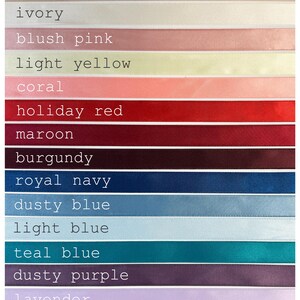 May include: A chart showing 18 different colors of satin ribbon. The colors are black, white, silver gray, champagne gold, ivory, blush pink, light yellow, coral, holiday red, maroon, burgundy, royal navy, dusty blue, light blue, teal blue, dusty purple, lavender, sage green, olive green, sunflower, copper, and chocolate brown.