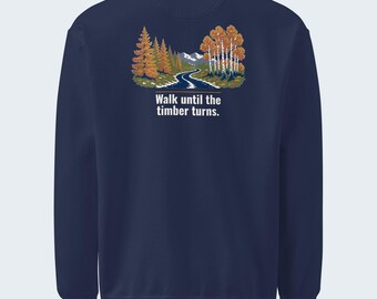 Fall Hiking Quote Crewneck Sweatshirt, “Walk Until the Timber Turns” Back Print, Chest Logo, Garment-Dyed Heavyweight Fleece