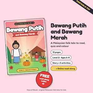 May include: A printable PDF book cover titled Bawang Putih and Bawang Merah, a Malaysian folk tale. The cover features a cartoon illustration of a house, pumpkins, and characters. Text includes 13 pages, Level 2, Ages 6-8, and Story + 5 activities.