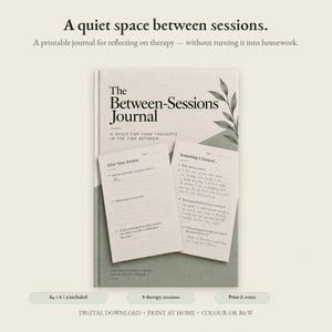 May include: A printable journal titled The Between-Sessions Journal with a sage green and cream cover featuring a leaf illustration. Two internal pages are displayed, showing prompts like After Your Session and Something I Noticed with handwritten text.