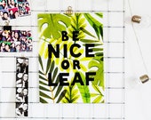 Be Nice or LEAF a4 Print | Leaf Print | Plant Print | Houseplant Print | Plant Gift | Plant Lady Gift | Pun Print | Gardening Print | Plants