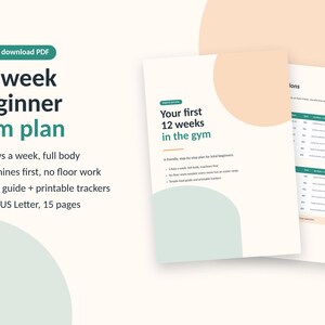 May include: A 15-page 12-week beginner gym plan PDF document. The cover page features the text 'Your first 12 weeks in the gym' with peach and sage green abstract shapes. It includes a 3-day full body routine, machine-focused exercises, and trackers.