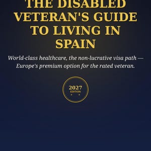May include: A dark blue book cover titled The Disabled Veteran's Guide to Living in Spain, 2027 Edition. The text is in gold, featuring the subtitle World-class healthcare, the non-lucrative visa path — Europe's premium option for the rated veteran.
