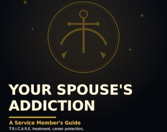 Your Spouse's Addiction: A Service Member's Guide — TRICARE Treatment, Boundaries, Career Protection and Confidential Help