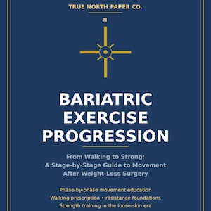 May include: A dark blue informational guide titled Bariatric Exercise Progression from True North Paper Co. The cover features a gold compass icon, white text detailing a stage-by-stage movement guide after weight-loss surgery, and bulleted points.