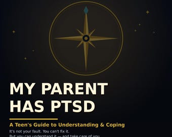 My Parent Has PTSD: A Teens Guide to Understanding and Coping for Military Kids and Teens of Veterans