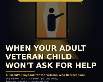 When Your Adult Veteran Child Won't Ask for Help — A Parent's Playbook for the Veteran Who Refuses Care