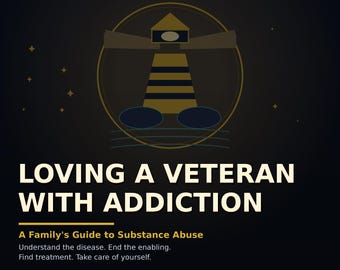 Loving a Veteran With Addiction: A Family Guide to Substance Abuse — Enabling vs. Supporting and VA Treatment Help