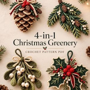 May include: Four crochet ornaments featuring a pinecone, a pine branch with cones, mistletoe, and holly with berries. The text reads 4-in-1 Christmas Greenery CROCHET PATTERN PDF. Each ornament includes a hanging loop and detailed yarn textures.
