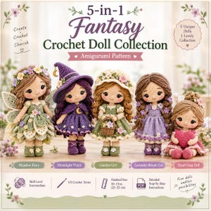 May include: A 5-in-1 Fantasy Crochet Doll Collection amigurumi pattern featuring five dolls: Meadow Fairy, Moonlight Witch, Garden Girl, Lavender Bloom Girl, and Heart Hug Doll. Finished size is 10-13 inches. Includes detailed step-by-step instructions.