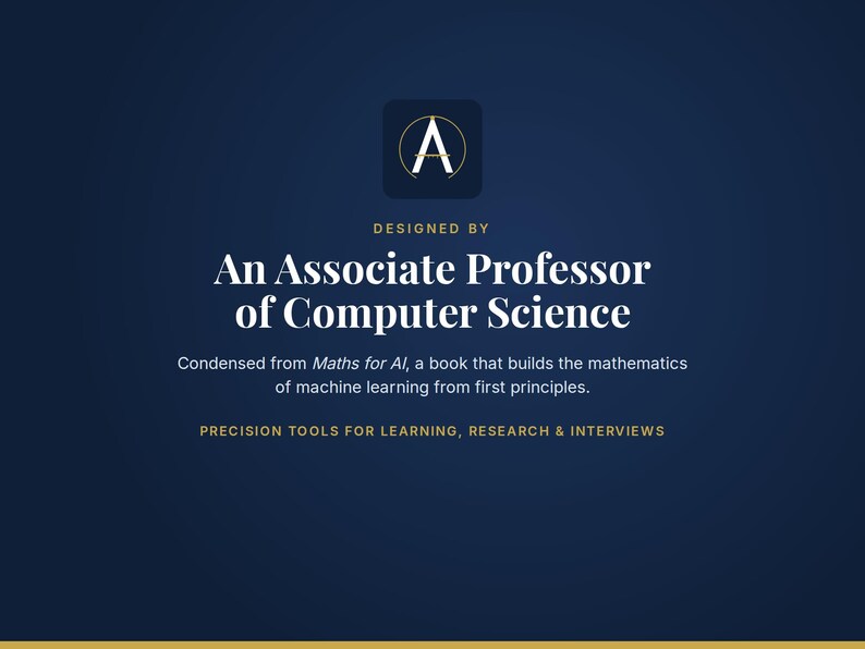 Puede incluir: Un gr&aacute;fico azul oscuro con un logotipo blanco que muestra la letra A dentro de un c&iacute;rculo. El texto dice: DESIGNED BY An Associate Professor of Computer Science. Condensed from Maths for AI, a book that builds the mathematics of machine learning from first principles. PRECISION TOOLS FOR LEARNING, RESEARCH & INTERVIEWS.