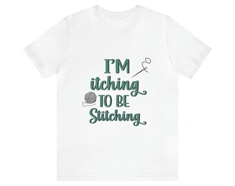 Itching to be Stitching Tshirt, Stitching Shirt, Plastic Canvas Shirt, Needlepoint Shirt, Funny Sewing Shirt