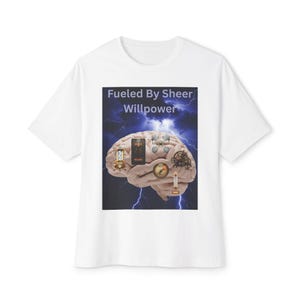 May include: A white t-shirt featuring a graphic of a human brain against a dark blue lightning background. The brain is decorated with various mechanical and scientific instruments. The text "Fueled By Sheer Willpower" is printed above the brain.