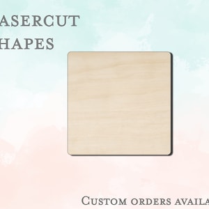May include: A plain, light brown, square piece of wood. The wood is smooth and has a natural grain pattern. The text "LASERCUT SHAPES" is at the top of the image and the text "CUSTOM ORDERS AVAILABLE" is at the bottom of the image.