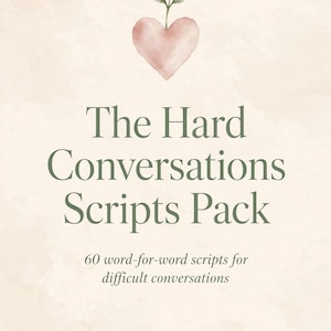 May include: A digital document cover titled The Hard Conversations Scripts Pack with the subtitle 60 word-for-word scripts for difficult conversations. It features a watercolor pink heart with a small green sprout and the text HEALING HEARTWARD.