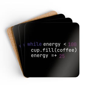 May include: A stack of square coasters with a cork backing and a black top surface. The top coaster features white and purple programming code text that reads: while energy < 100, cup.fill(coffee), energy =+ 25.