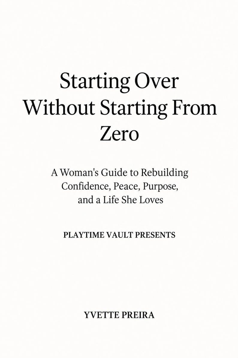 May include: A book cover with black text on a white background. The title reads Starting Over Without Starting From Zero, followed by the subtitle A Woman's Guide to Rebuilding Confidence, Peace, Purpose, and a Life She Loves, PLAYTIME VAULT PRESENTS, and YVETTE PREIRA.