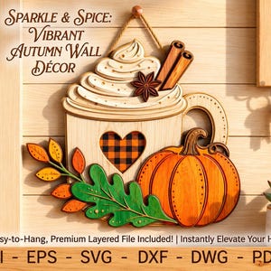 May include: A layered wooden wall hanging featuring a mug with whipped cream, cinnamon sticks, and a star anise. The mug has a black and orange buffalo plaid heart cutout, a bright orange pumpkin, and green and orange leaves. Text reads: Sparkle & Spice: Vibrant Autumn Wall Décor. AI - EPS - SVG - DXF - DWG - PDF.