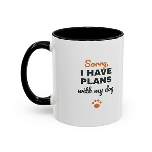 Sorry I Have Plans With My Dog Mug, Funny Dog Lover Coffee Mug, Dog Owner Gift, Dog Person Cup image 3