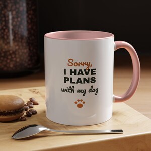 Sorry I Have Plans With My Dog Mug, Funny Dog Lover Coffee Mug, Dog Owner Gift, Dog Person Cup image 17