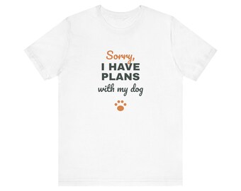 Sorry I Have Plans With My Dog Shirt, Funny Dog Lover Tee, Dog Owner Gift, Introvert Dog Person T-Shirt