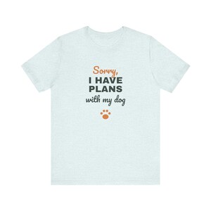 Sorry I Have Plans With My Dog Shirt, Funny Dog Lover Tee, Dog Owner Gift, Introvert Dog Person T-Shirt image 6