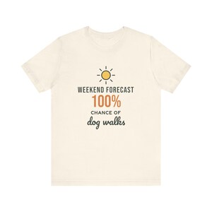 Weekend Forecast 100% Chance of Dog Walks Shirt, Funny Dog Owner Tee, Dog Walker T-Shirt, Dog Lover Gift image 4