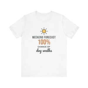 Weekend Forecast 100% Chance of Dog Walks Shirt, Funny Dog Owner Tee, Dog Walker T-Shirt, Dog Lover Gift image 2