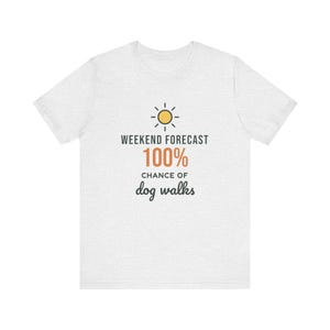 Weekend Forecast 100% Chance of Dog Walks Shirt, Funny Dog Owner Tee, Dog Walker T-Shirt, Dog Lover Gift image 3