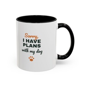 Sorry I Have Plans With My Dog Mug, Funny Dog Lover Coffee Mug, Dog Owner Gift, Dog Person Cup image 2