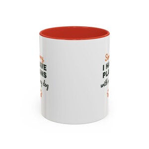 Sorry I Have Plans With My Dog Mug, Funny Dog Lover Coffee Mug, Dog Owner Gift, Dog Person Cup image 19