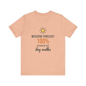 Weekend Forecast 100% Chance of Dog Walks Shirt, Funny Dog Owner Tee, Dog Walker T-Shirt, Dog Lover Gift image 5