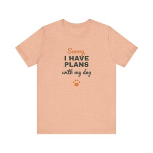 Sorry I Have Plans With My Dog Shirt, Funny Dog Lover Tee, Dog Owner Gift, Introvert Dog Person T-Shirt image 5