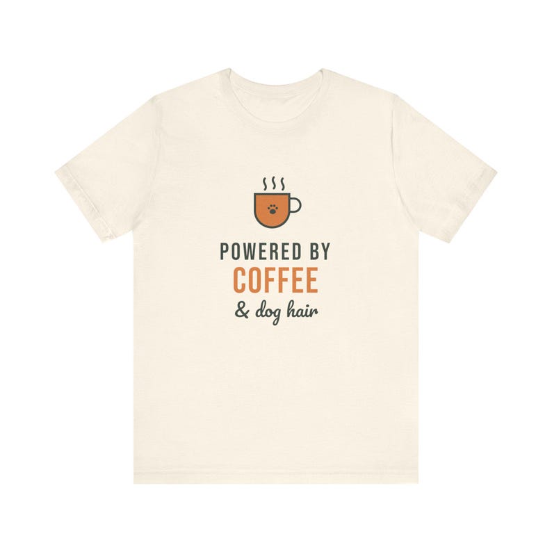 Powered By Coffee and Dog Hair Shirt, Funny Dog Mom Tee, Coffee Lover Dog Owner T-Shirt, Dog Lover Gift image 4