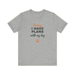 Sorry I Have Plans With My Dog Shirt, Funny Dog Lover Tee, Dog Owner Gift, Introvert Dog Person T-Shirt image 7