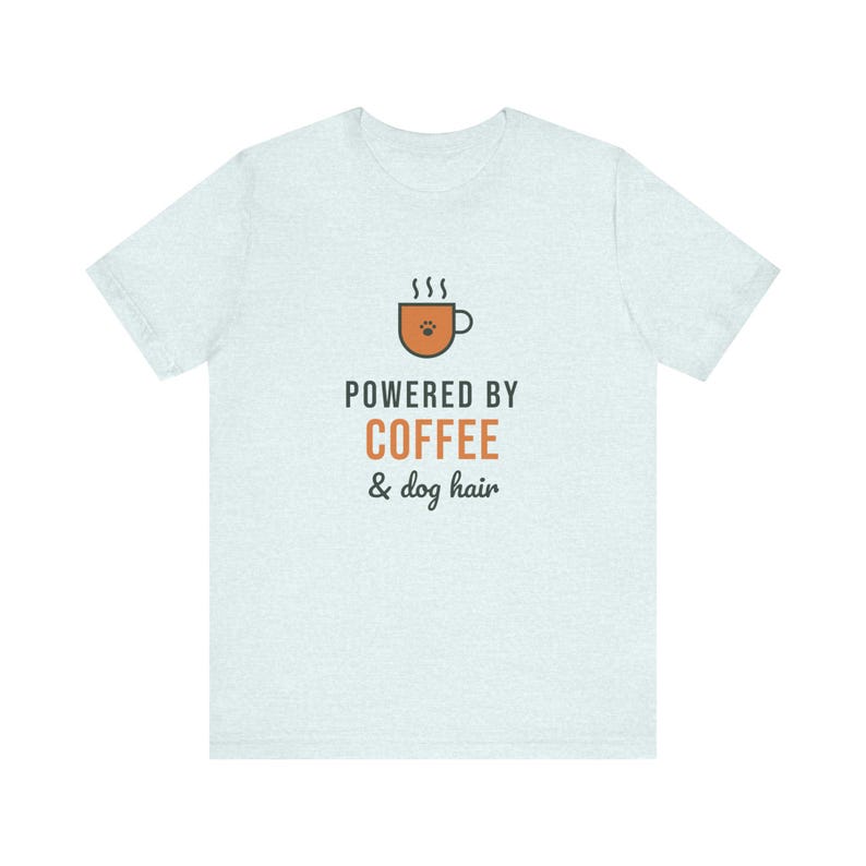 Powered By Coffee and Dog Hair Shirt, Funny Dog Mom Tee, Coffee Lover Dog Owner T-Shirt, Dog Lover Gift image 5