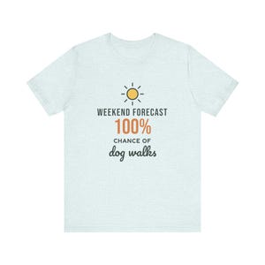Weekend Forecast 100% Chance of Dog Walks Shirt, Funny Dog Owner Tee, Dog Walker T-Shirt, Dog Lover Gift image 1