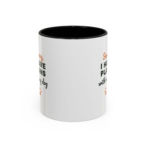 Sorry I Have Plans With My Dog Mug, Funny Dog Lover Coffee Mug, Dog Owner Gift, Dog Person Cup image 1