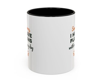 Sorry I Have Plans With My Dog Mug, Funny Dog Lover Coffee Mug, Dog Owner Gift, Dog Person Cup