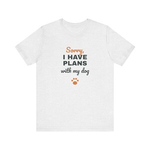 Sorry I Have Plans With My Dog Shirt, Funny Dog Lover Tee, Dog Owner Gift, Introvert Dog Person T-Shirt image 3