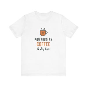 Powered By Coffee and Dog Hair Shirt, Funny Dog Mom Tee, Coffee Lover Dog Owner T-Shirt, Dog Lover Gift image 2