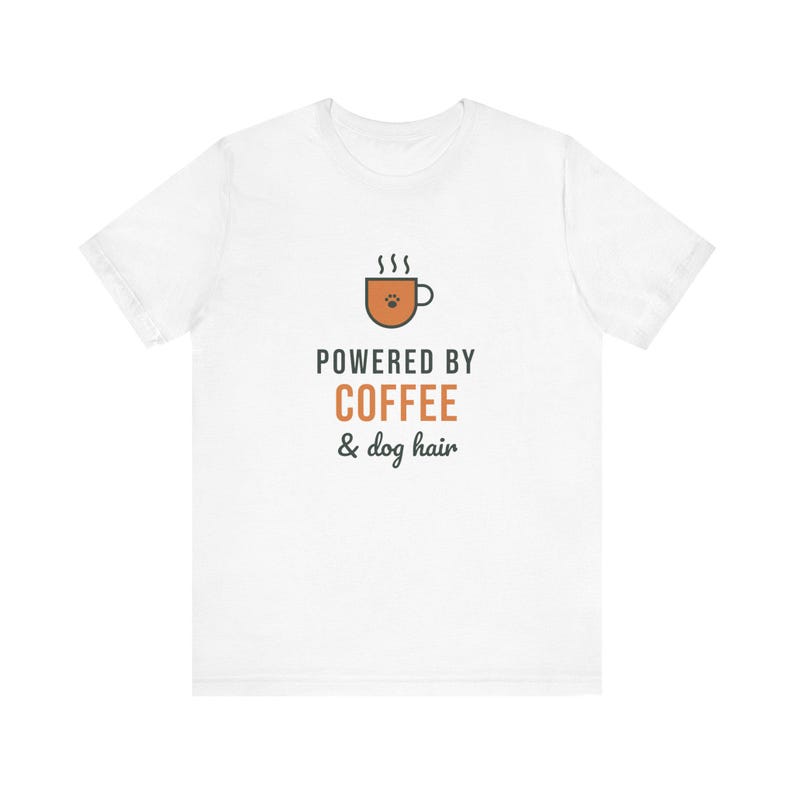 Powered By Coffee and Dog Hair Shirt, Funny Dog Mom Tee, Coffee Lover Dog Owner T-Shirt, Dog Lover Gift image 2