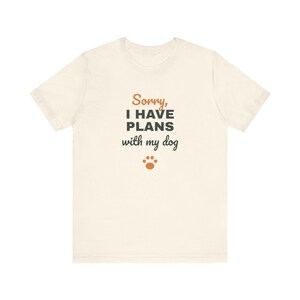 Sorry I Have Plans With My Dog Shirt, Funny Dog Lover Tee, Dog Owner Gift, Introvert Dog Person T-Shirt image 4