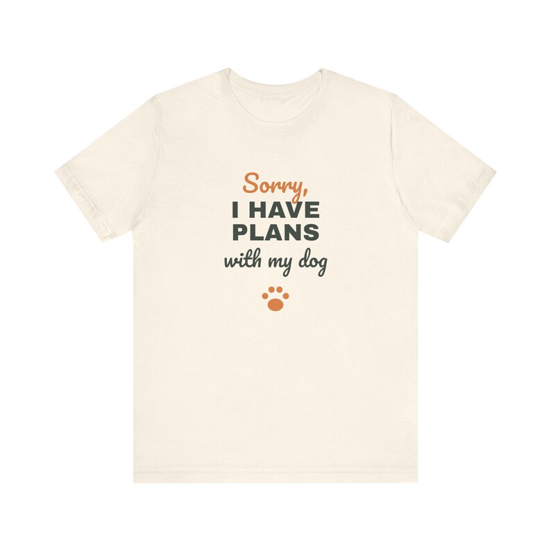 Sorry I Have Plans With My Dog Shirt, Funny Dog Lover Tee, Dog Owner Gift, Introvert Dog Person T-Shirt image 4