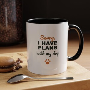 Sorry I Have Plans With My Dog Mug, Funny Dog Lover Coffee Mug, Dog Owner Gift, Dog Person Cup image 5