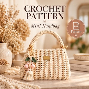May include: A cream-colored crochet mini handbag featuring a textured stitch pattern, a single handle, and a decorative charm with a flower, green leaves, and small pink spheres. The text CROCHET PATTERN Mini Handbag and PDF Pattern are visible.