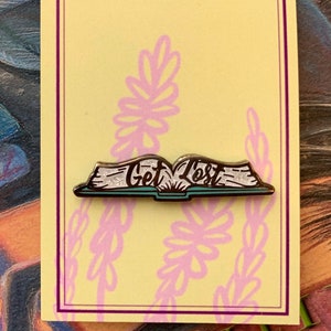 Get Lost Hard Enamel Pin