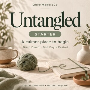 May include: A digital download Notion template titled Untangled Starter with the text A calmer place to begin, Brain Dump, Bad Day, Restart. Features a sage green yarn ball, a beige notebook, a speckled mug, and a vase with greenery.