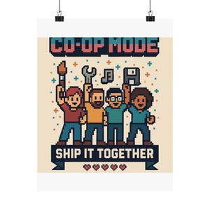 May include: A pixel art poster featuring four diverse characters raising items including a paintbrush, wrench, musical note, and floppy disk. The text reads CO-OP MODE and SHIP IT TOGETHER, with five red pixelated hearts at the bottom on a cream background.
