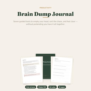 May include: A Brain Dump Journal digital product featuring a dark green cover and two white interior pages with text. The header reads Productivity and Brain Dump Journal. The text includes Seven guided tools to empty your head, sort the chaos, and feel clear — without pretending you have it all together. Bottom buttons state Print at home, Fillable PDF, US Letter, and 16 pages.
